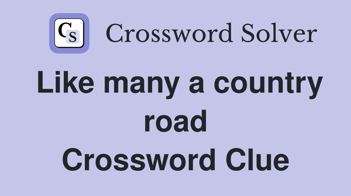Like many a country road Crossword Clue