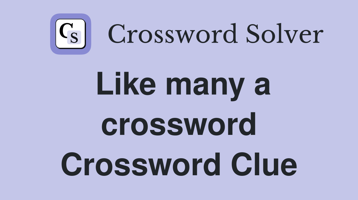 Like many a crossword Crossword Clue