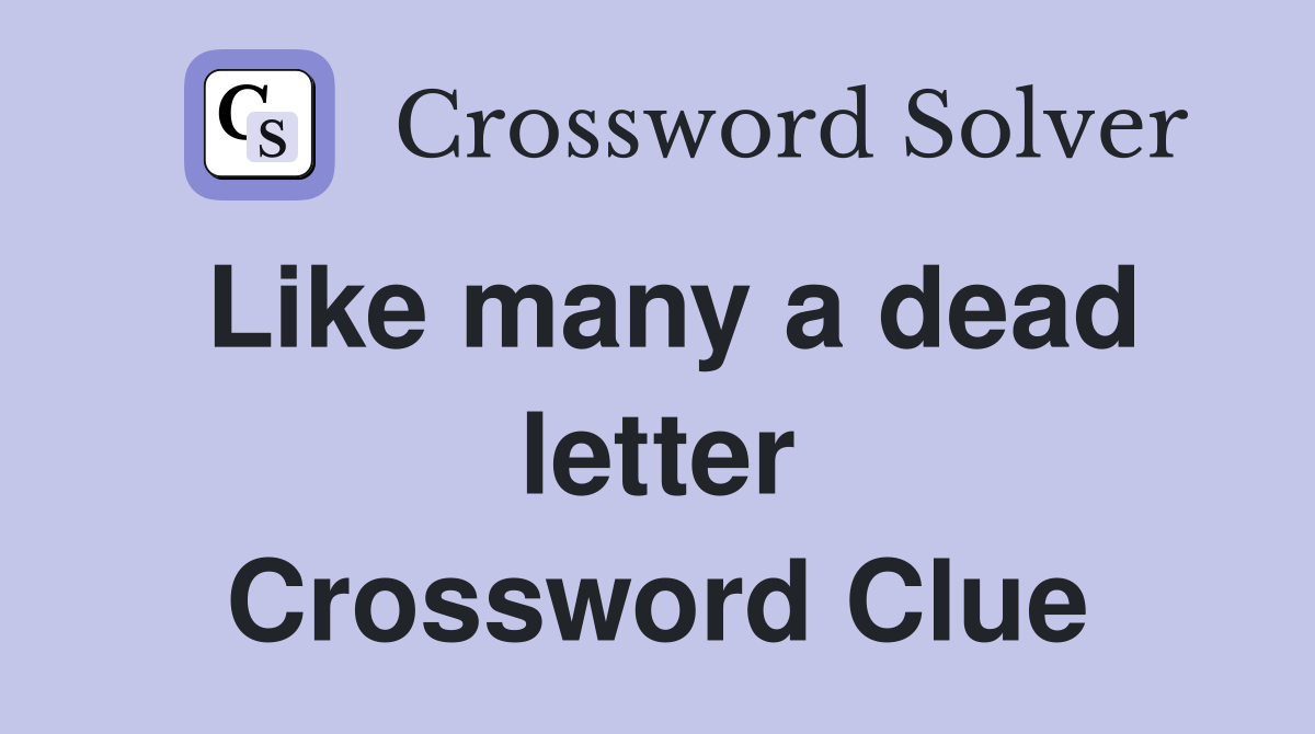 Like many a dead letter Crossword Clue