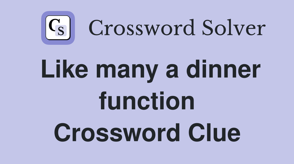 Like many a dinner function Crossword Clue