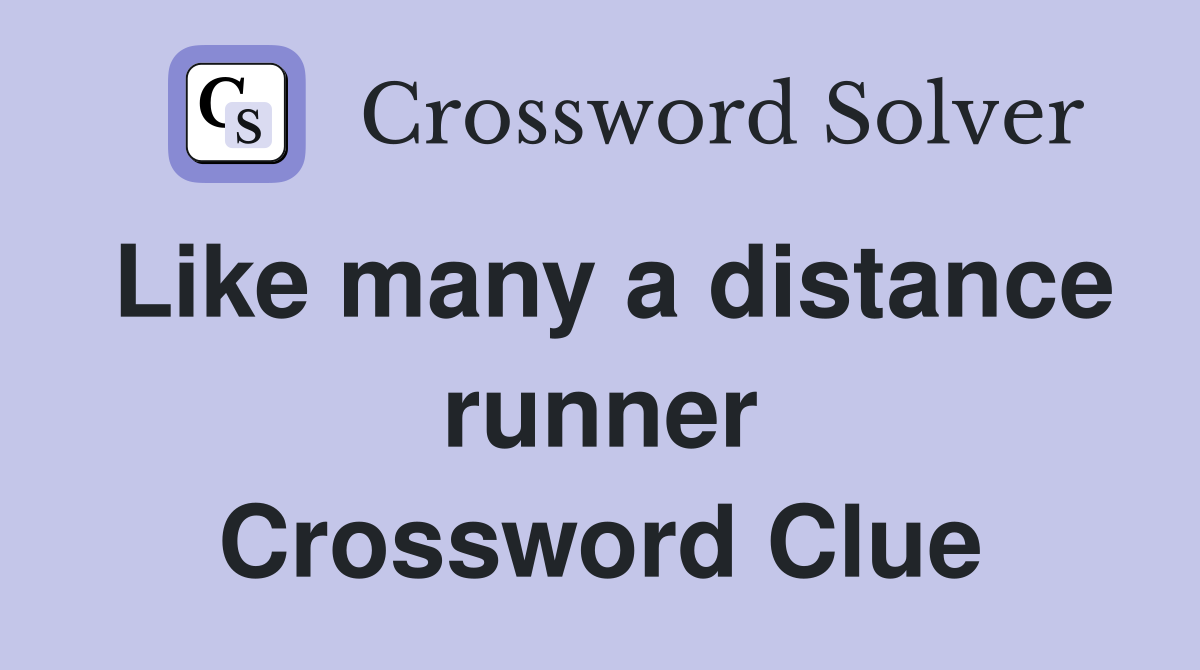 Like many a distance runner Crossword Clue