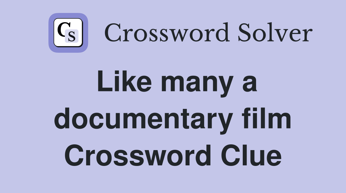 Like many a documentary film Crossword Clue