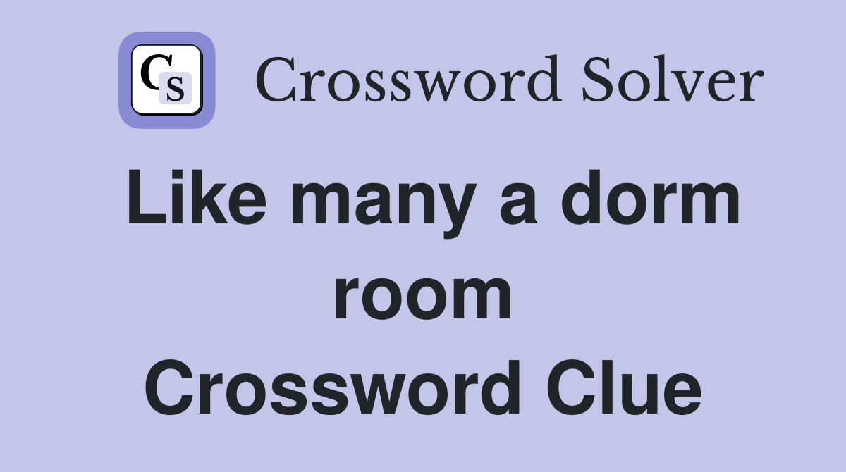 Like many a dorm room Crossword Clue