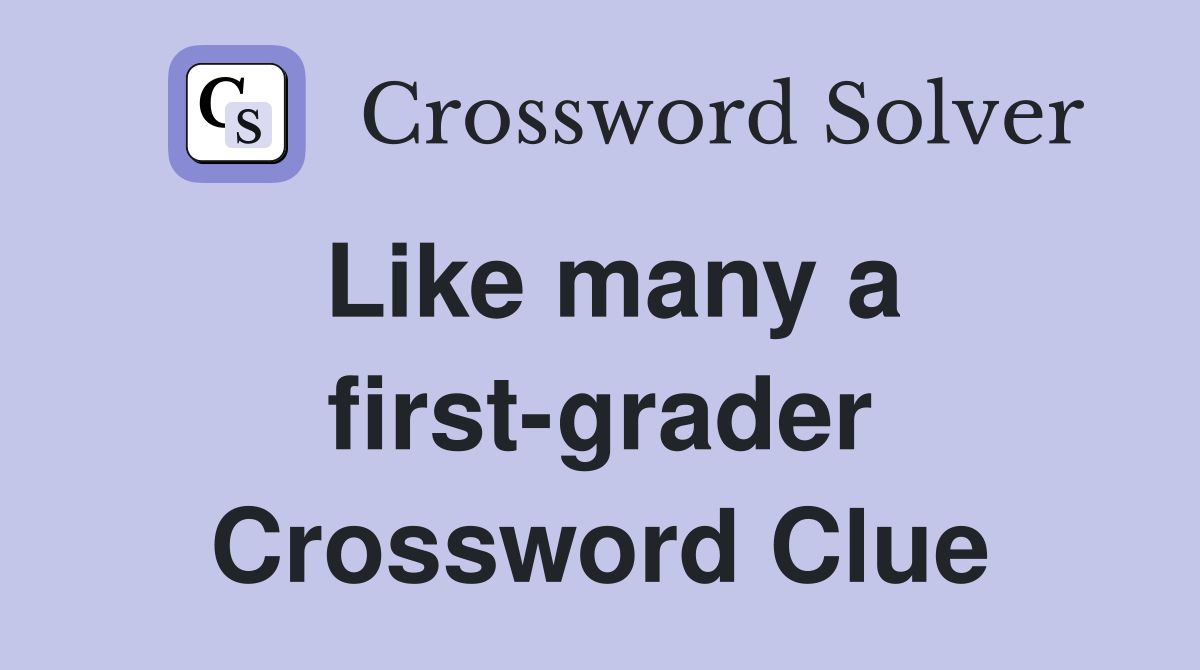 Like many a first-grader Crossword Clue
