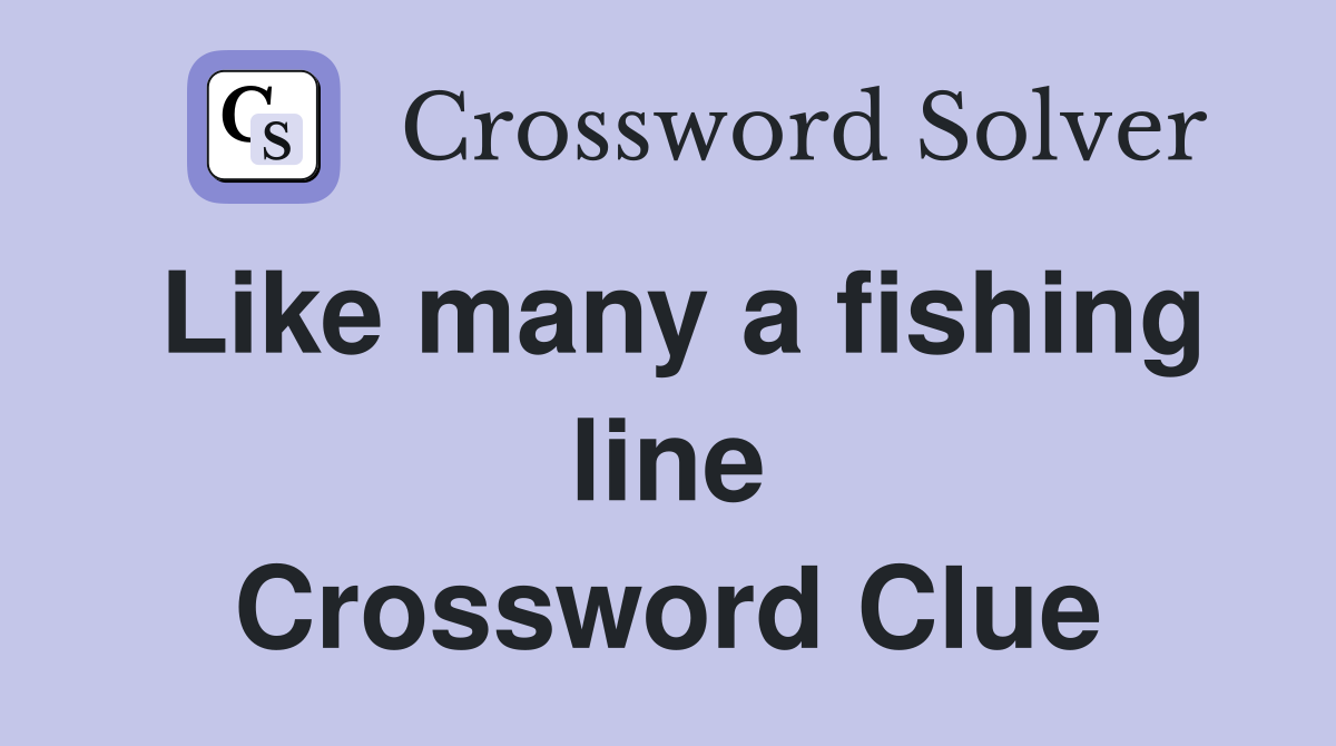Like many a fishing line Crossword Clue