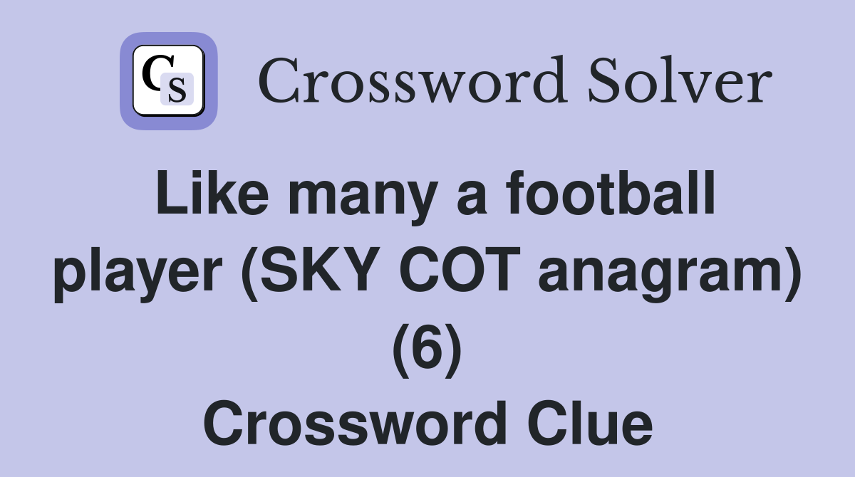 Like many a football player (SKY COT anagram) (6) Crossword Clue