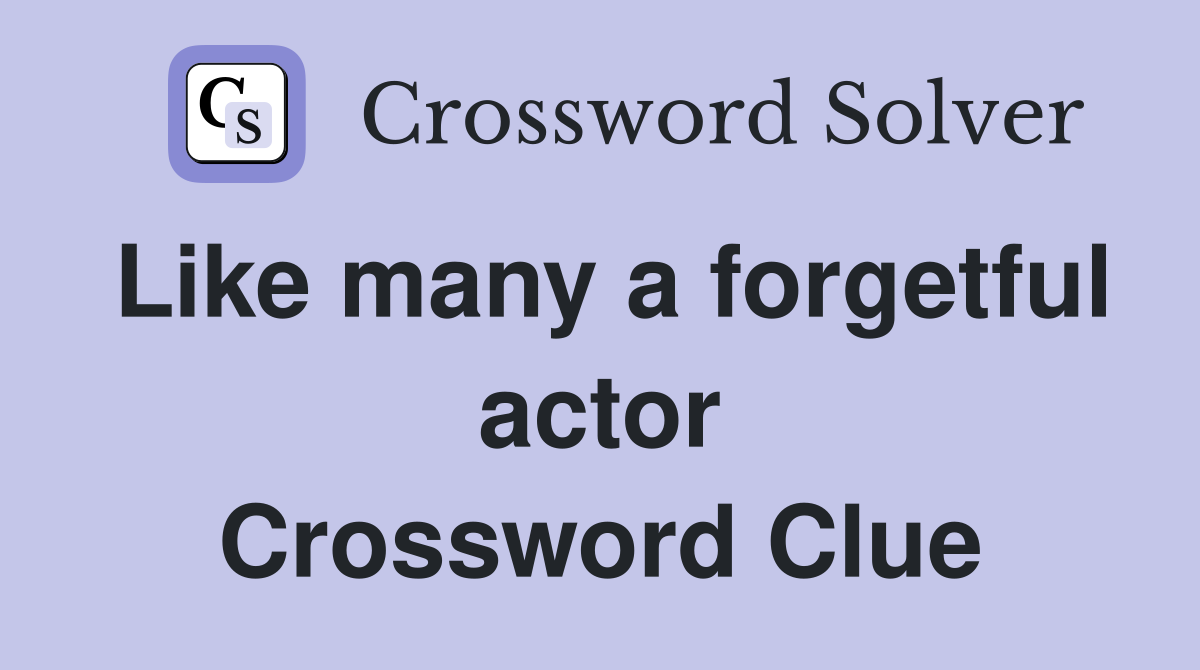 Like many a forgetful actor Crossword Clue