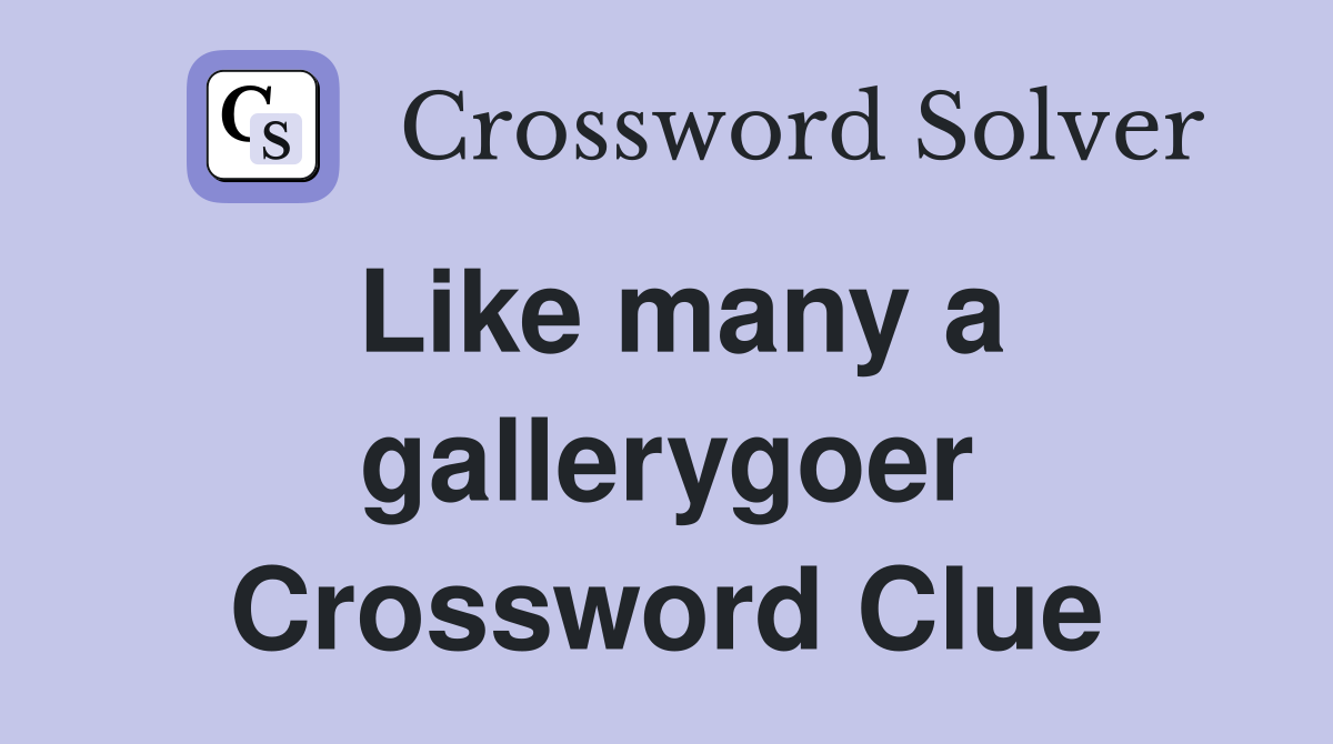 Like many a gallerygoer Crossword Clue