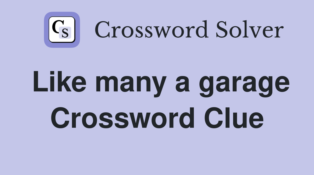 Like many a garage Crossword Clue