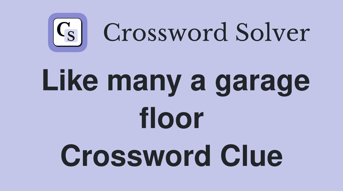 Like many a garage floor Crossword Clue