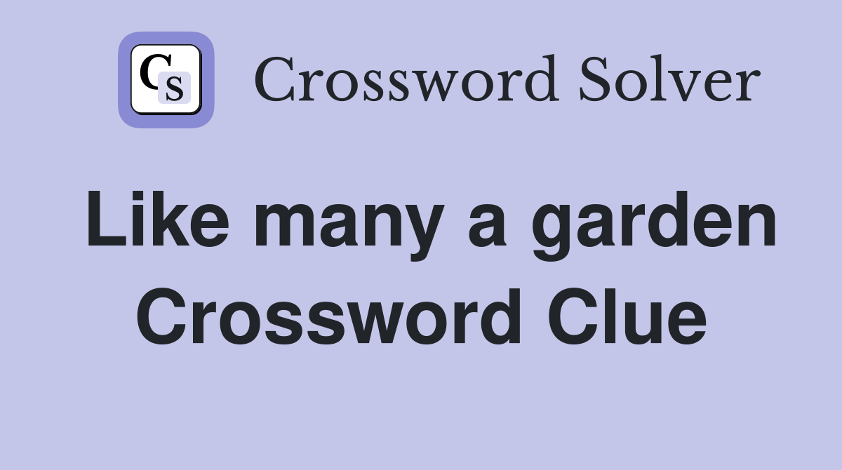 Like many a garden Crossword Clue