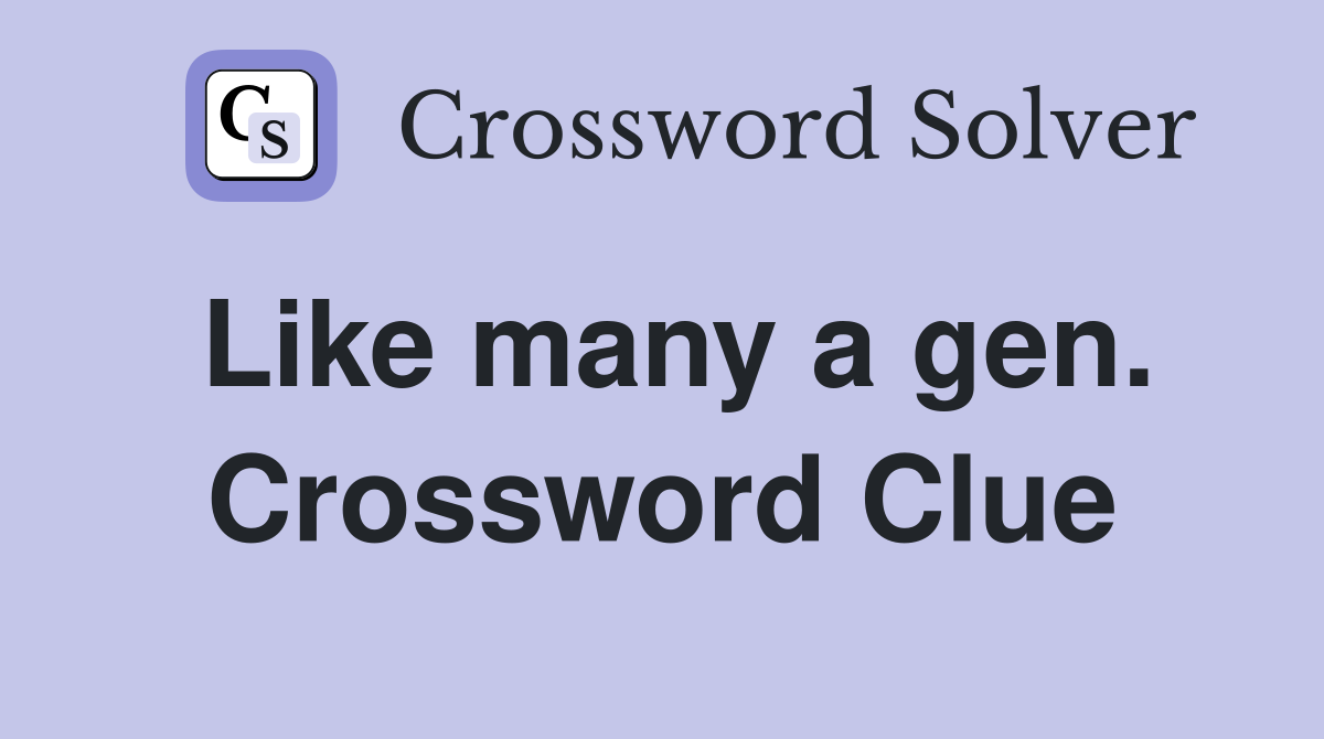 Like many a gen. Crossword Clue