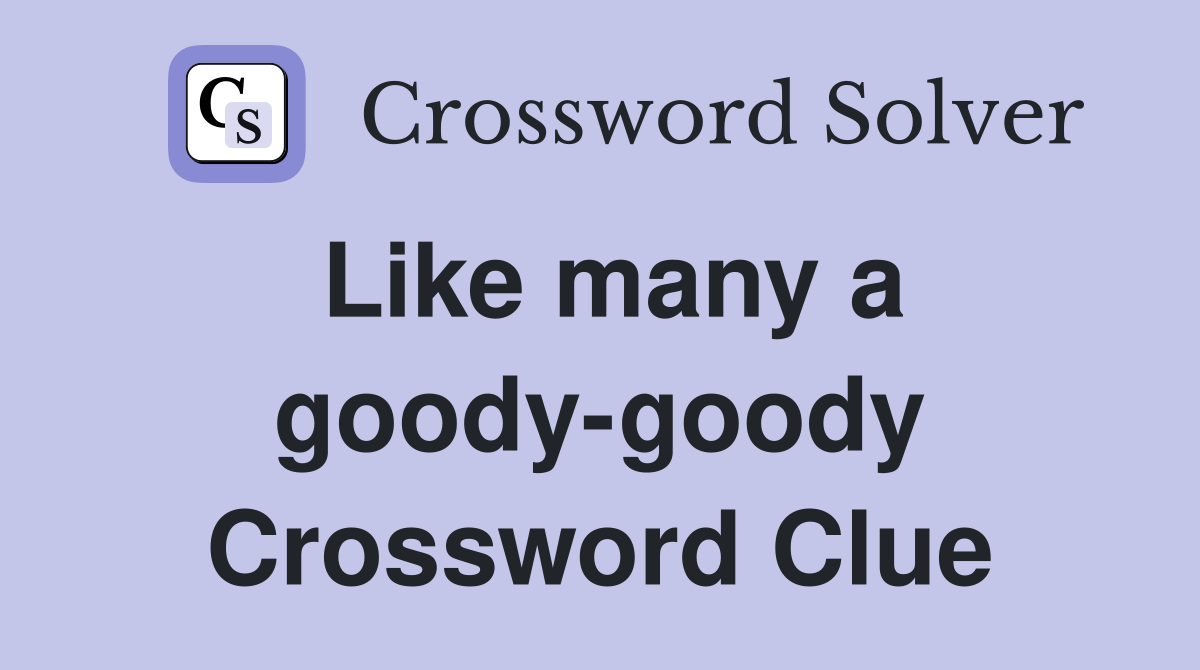 Like many a goody-goody Crossword Clue
