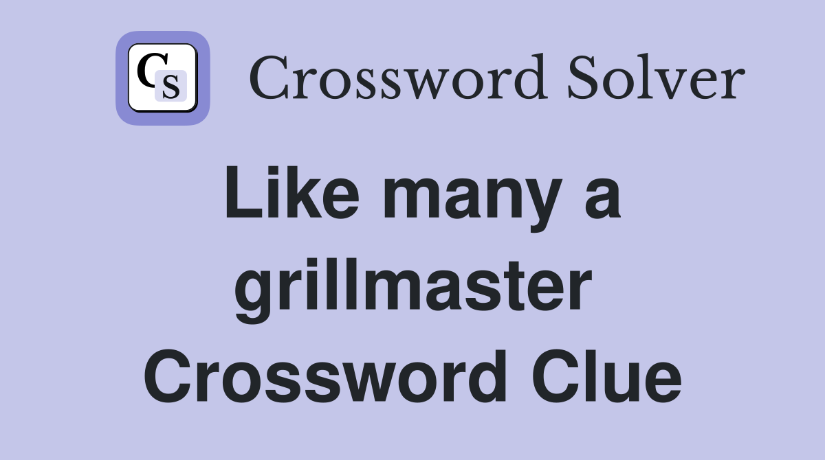 Like many a grillmaster Crossword Clue