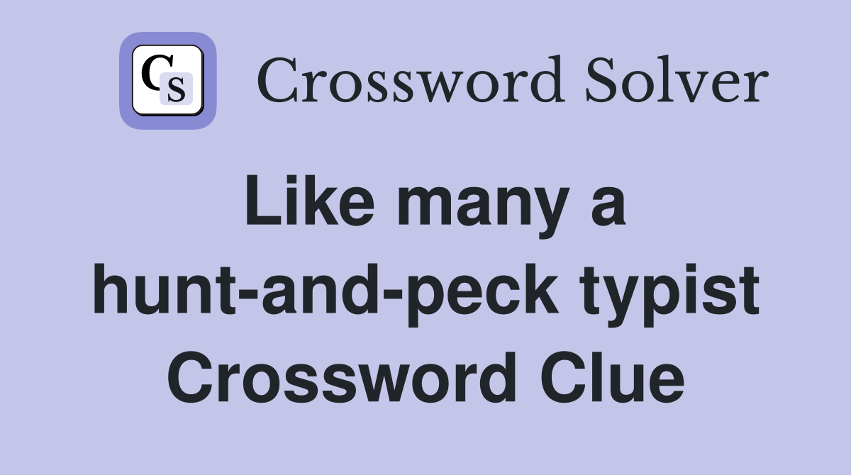 Like many a hunt-and-peck typist Crossword Clue