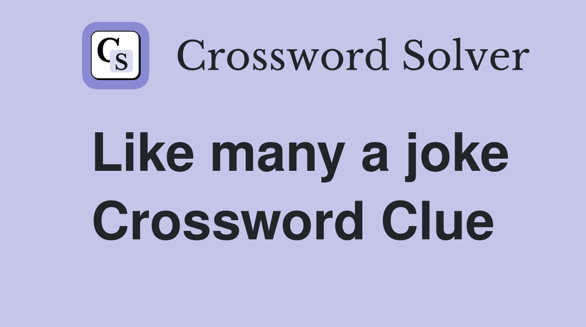 Like many a joke Crossword Clue