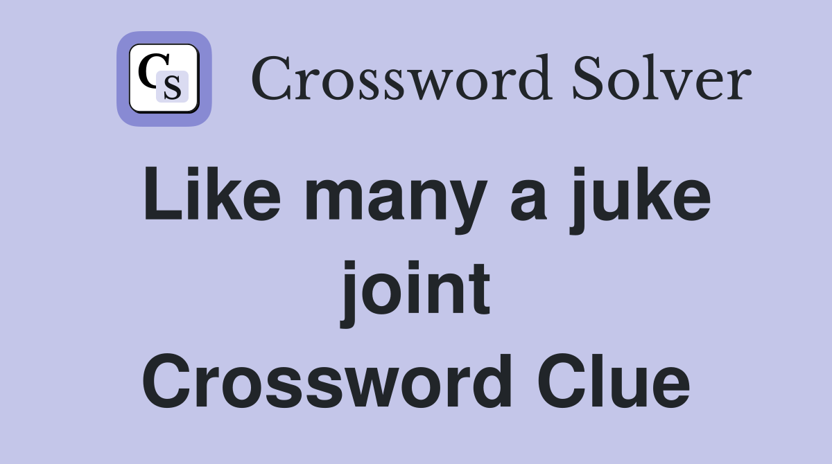 Like many a juke joint Crossword Clue