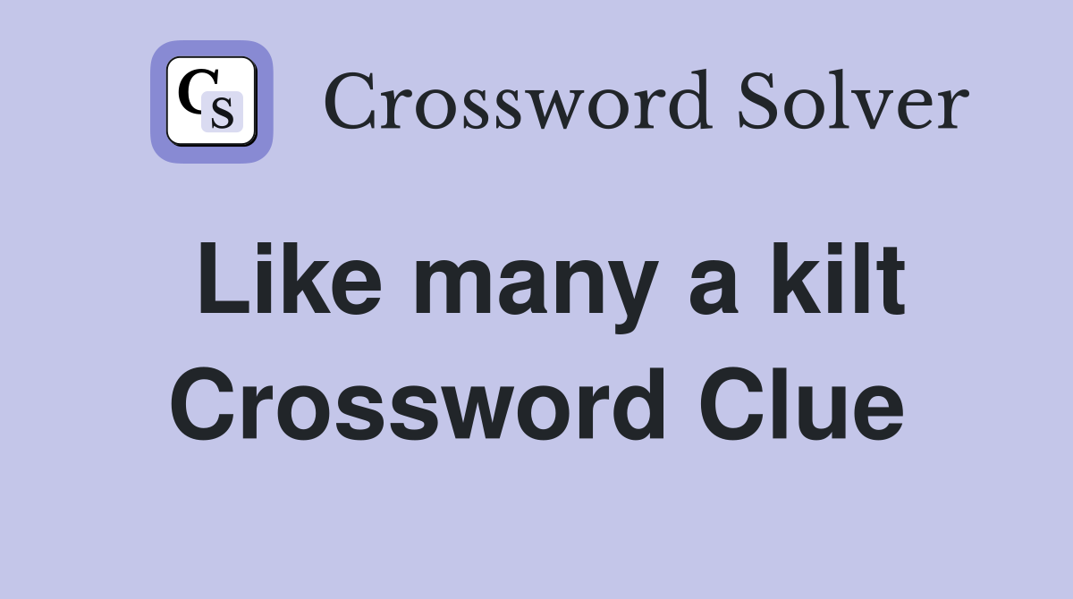 Like many a kilt Crossword Clue