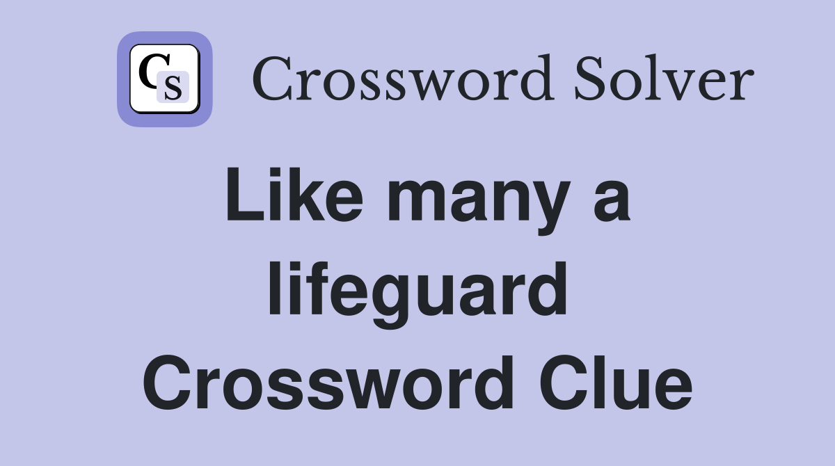 Like many a lifeguard Crossword Clue