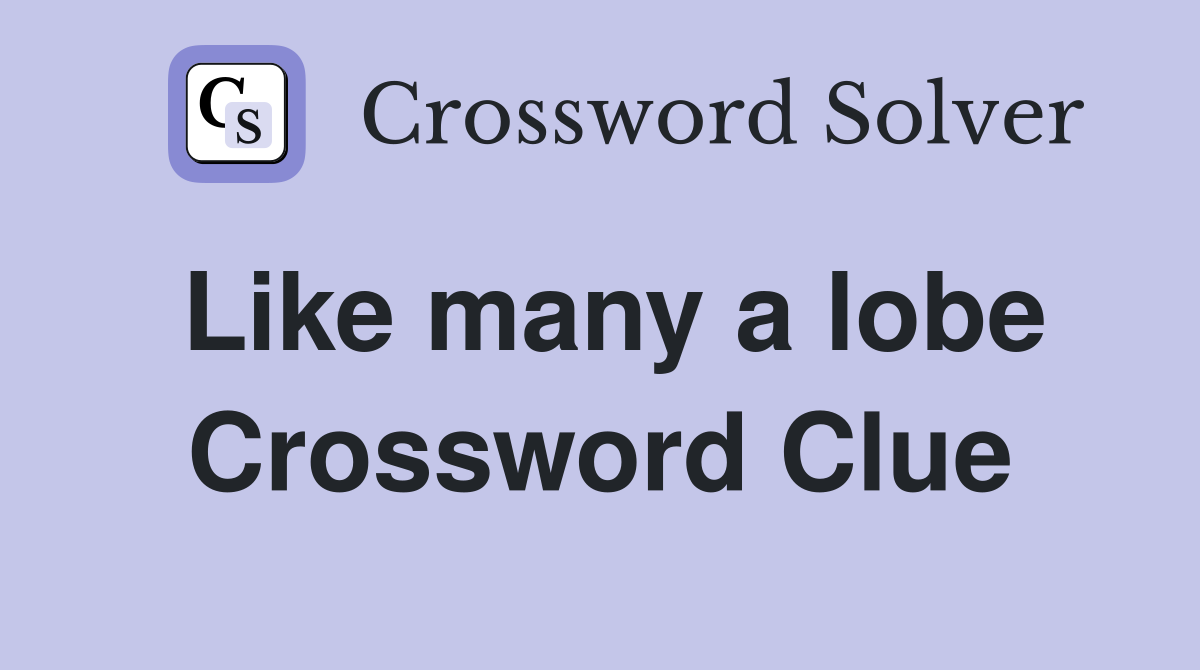Like many a lobe Crossword Clue