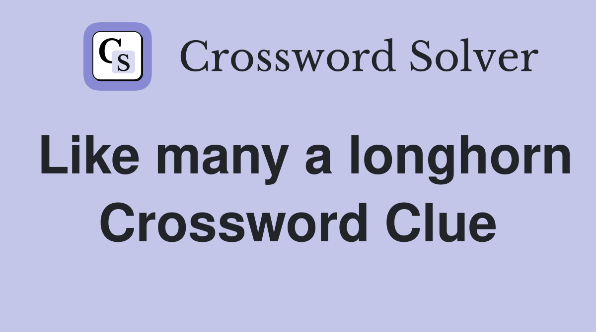 Like many a longhorn Crossword Clue