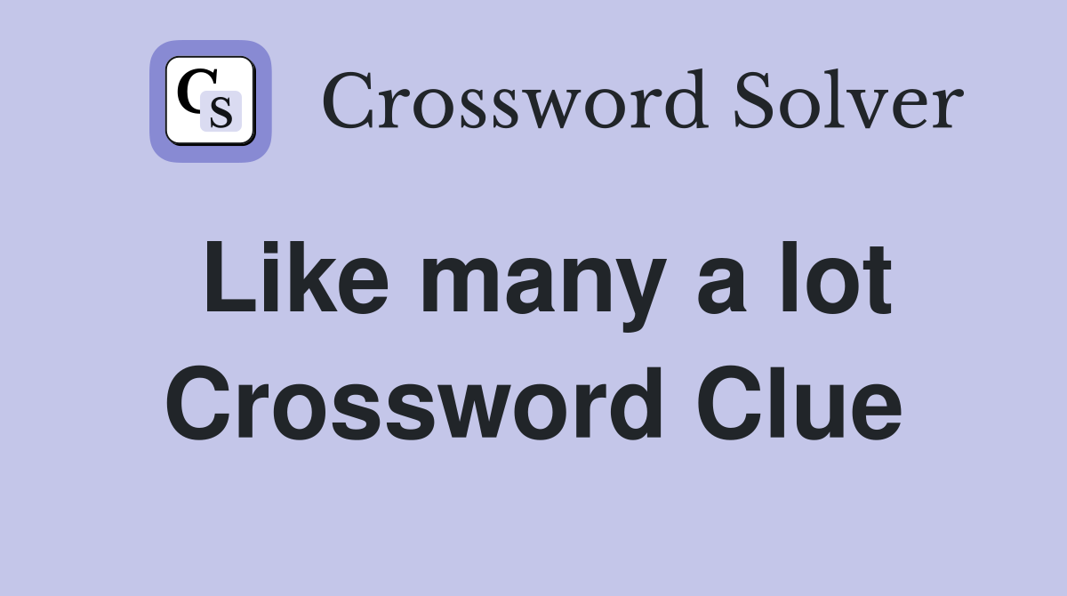 Like many a lot Crossword Clue