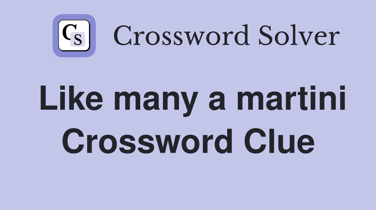 Like many a martini Crossword Clue