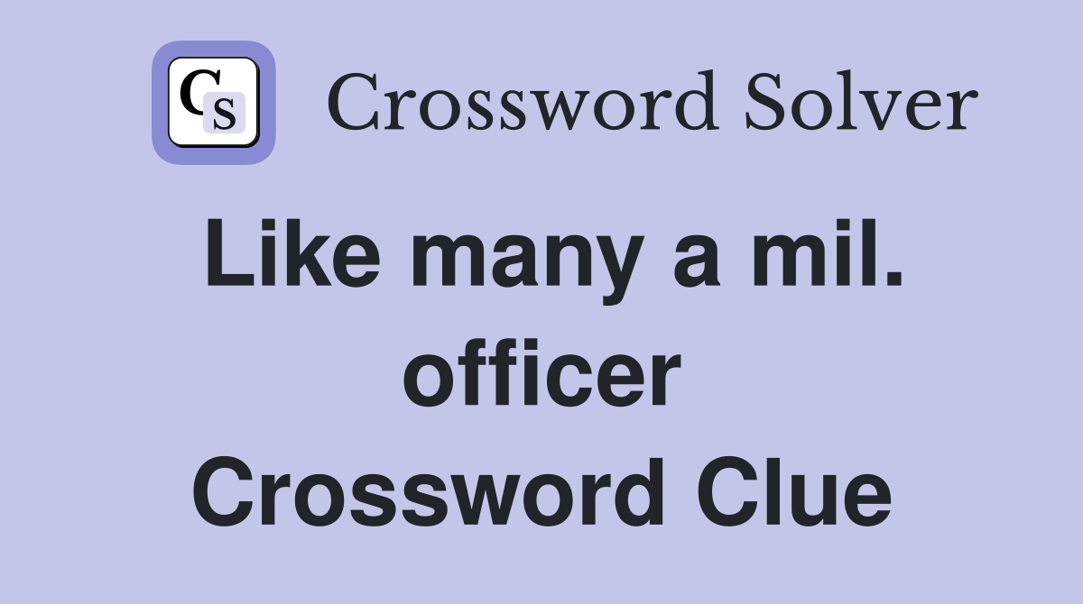 Like many a mil. officer Crossword Clue
