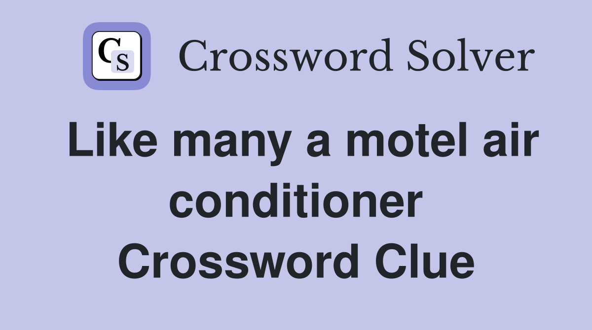 Like many a motel air conditioner Crossword Clue