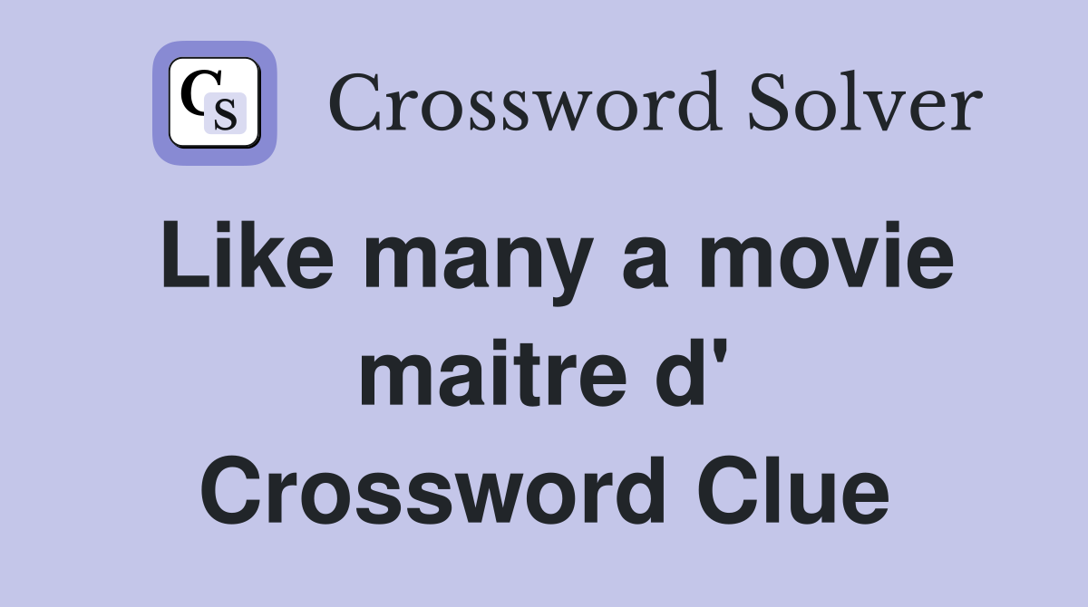 Like many a movie maitre d' Crossword Clue