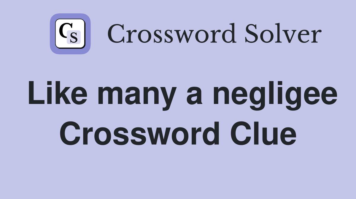 Like many a negligee Crossword Clue