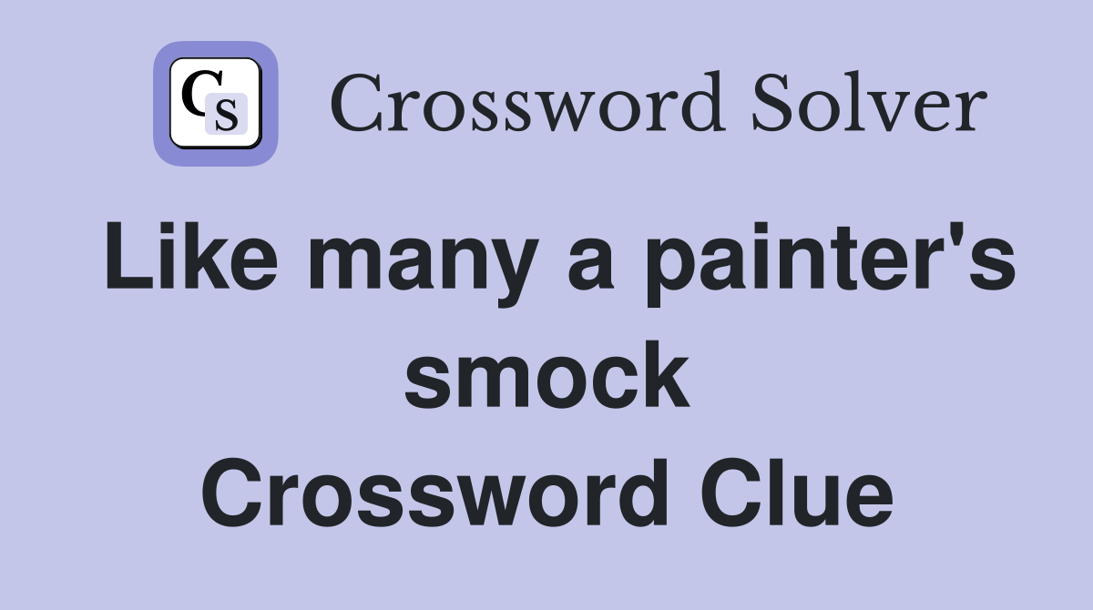 Like many a painter's smock Crossword Clue