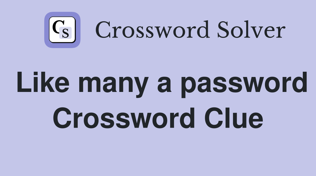 Like many a password Crossword Clue