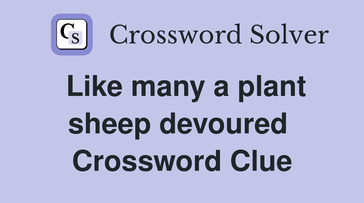 Like many a plant sheep devoured  Crossword Clue