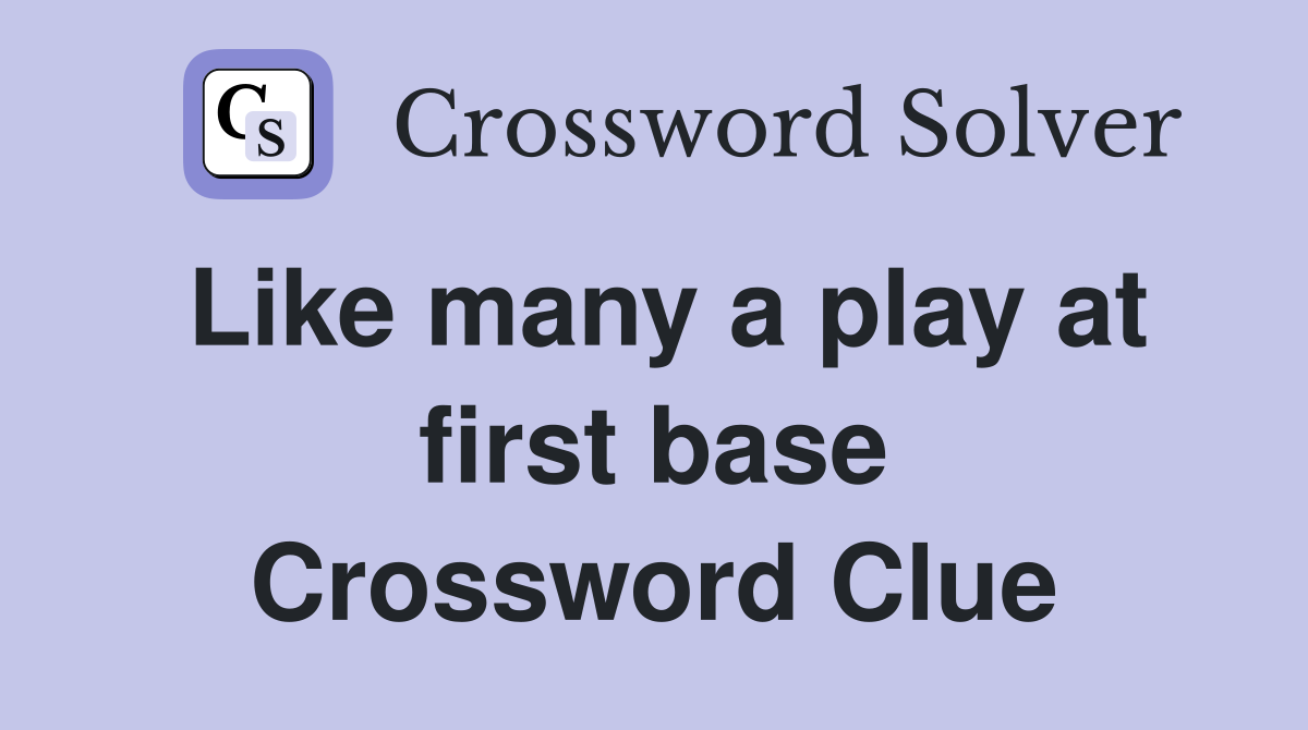 Like many a play at first base Crossword Clue