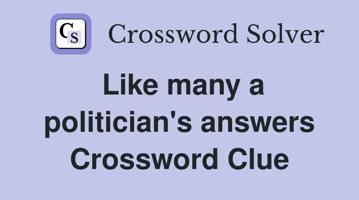 Like many a politician's answers Crossword Clue