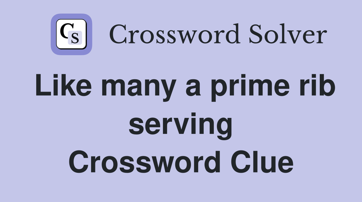 Like many a prime rib serving Crossword Clue