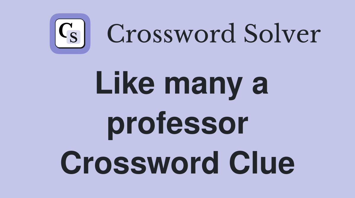 Like many a professor Crossword Clue