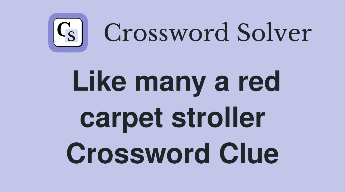 Like many a red carpet stroller Crossword Clue