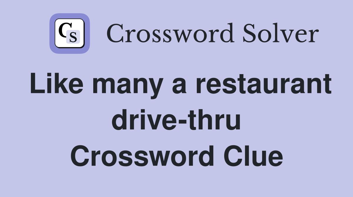 Like many a restaurant drive-thru Crossword Clue