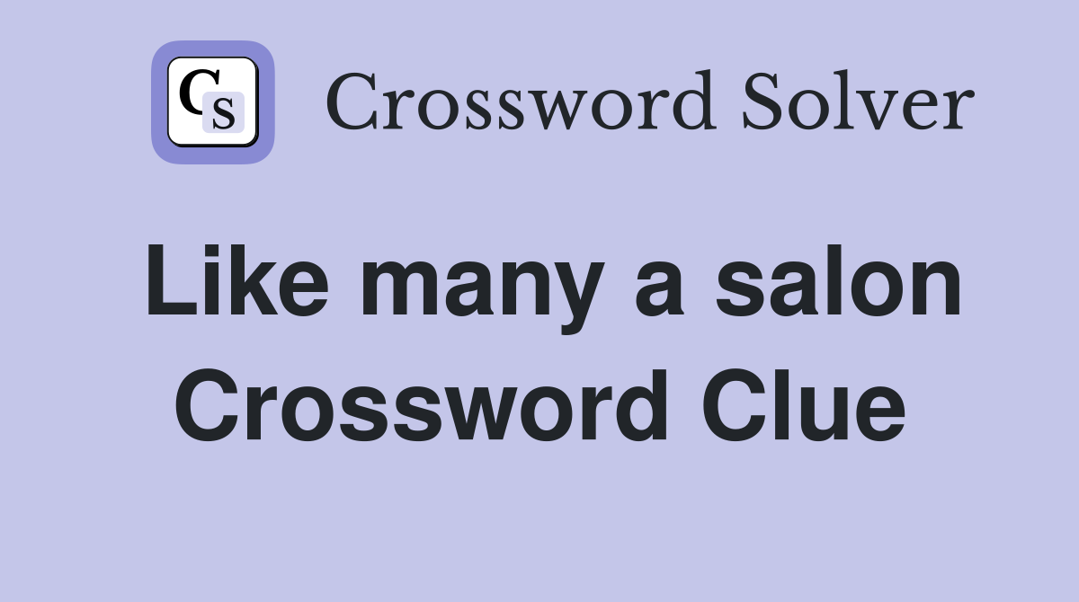Like many a salon Crossword Clue