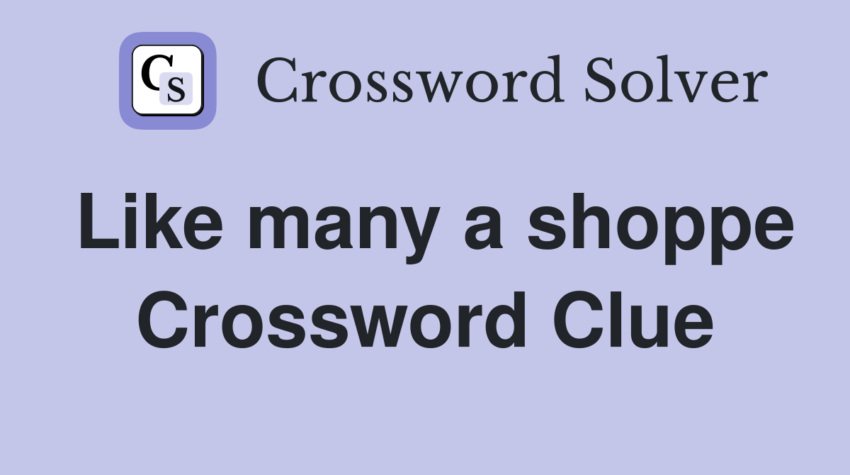 Like many a shoppe Crossword Clue