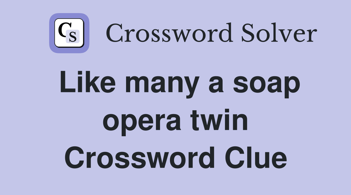 Like many a soap opera twin Crossword Clue