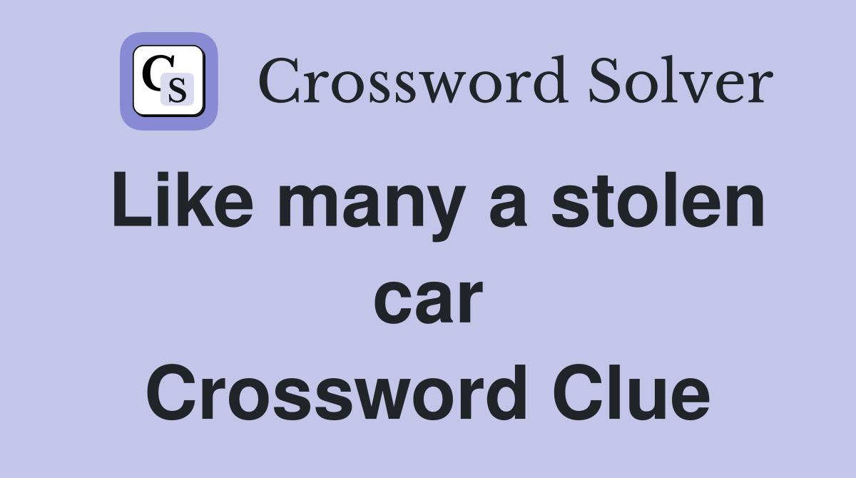 Like many a stolen car Crossword Clue