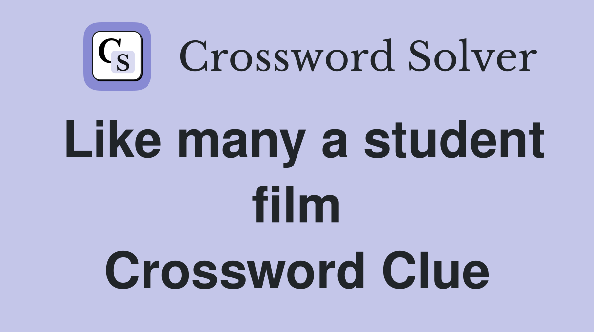 Like many a student film Crossword Clue