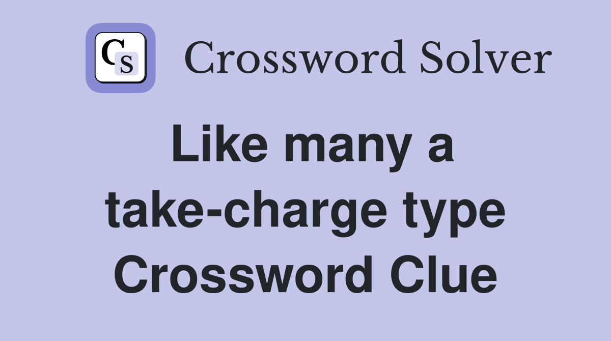 Like many a take-charge type Crossword Clue