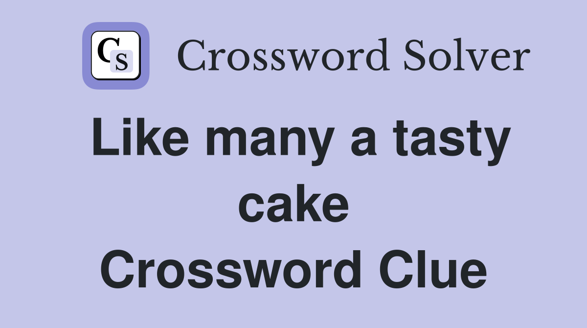 Like many a tasty cake Crossword Clue