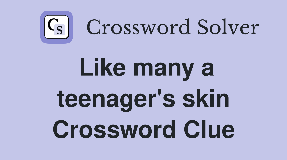 Like many a teenager's skin Crossword Clue