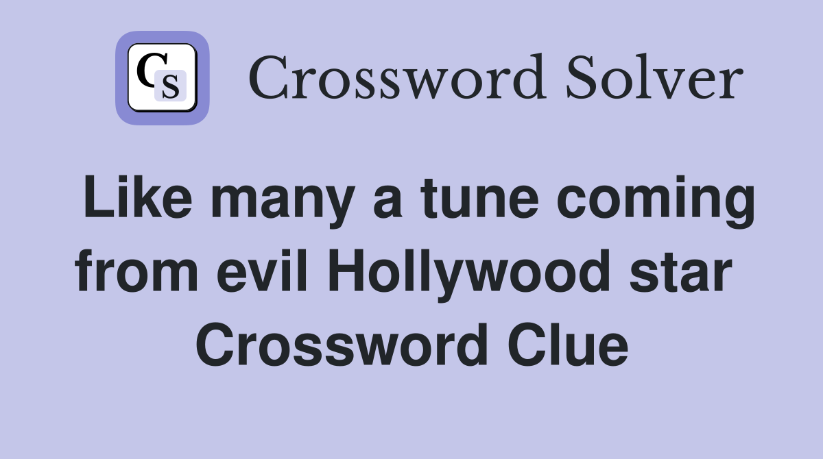 Like many a tune coming from evil Hollywood star  Crossword Clue