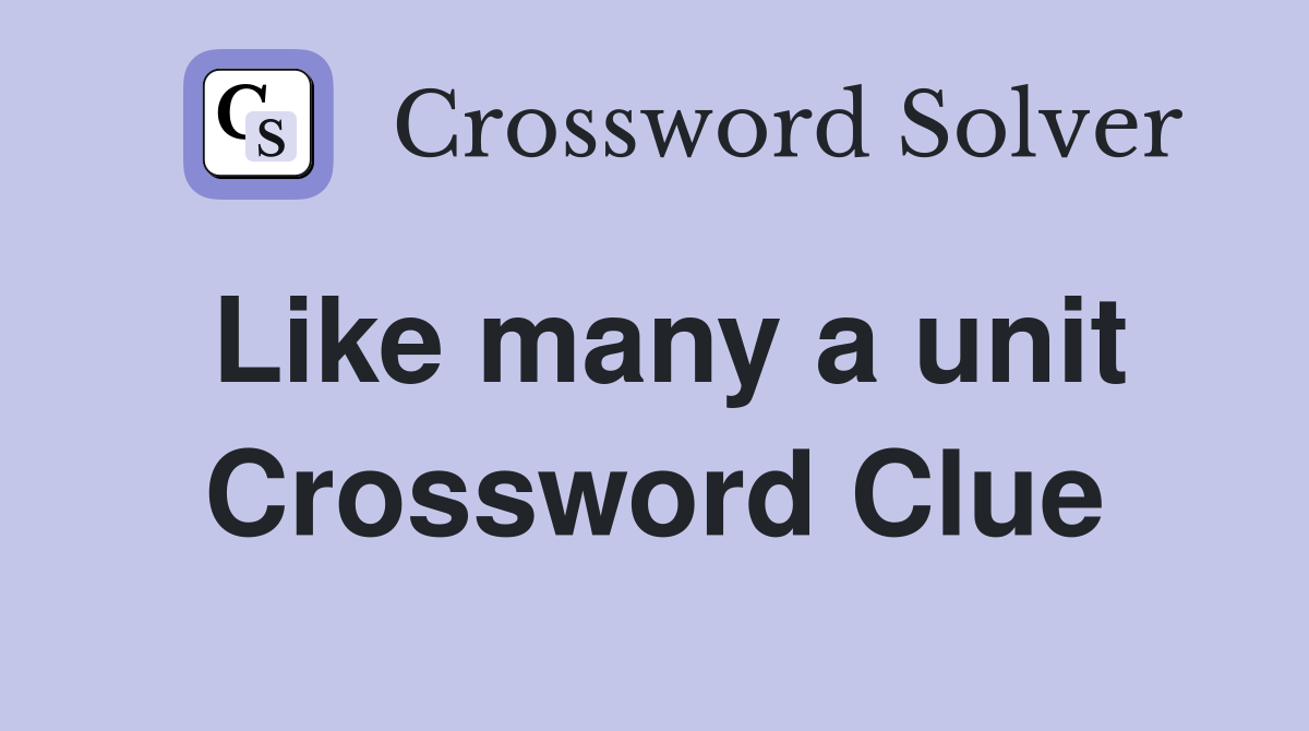 Like many a unit Crossword Clue